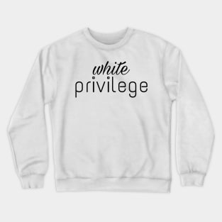 white privilege t shirt Crewneck Sweatshirt